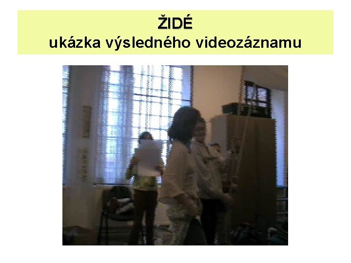 ŽIDÉ ukázka výsledného videozáznamu 