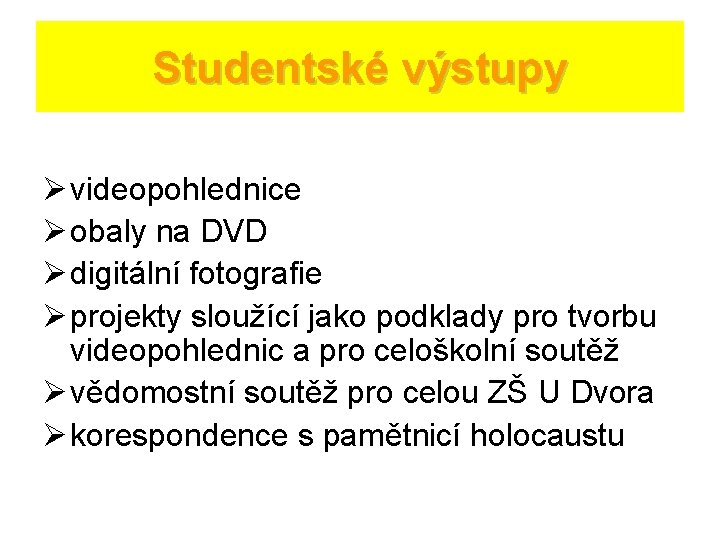 Studentské výstupy Ø videopohlednice Ø obaly na DVD Ø digitální fotografie Ø projekty sloužící