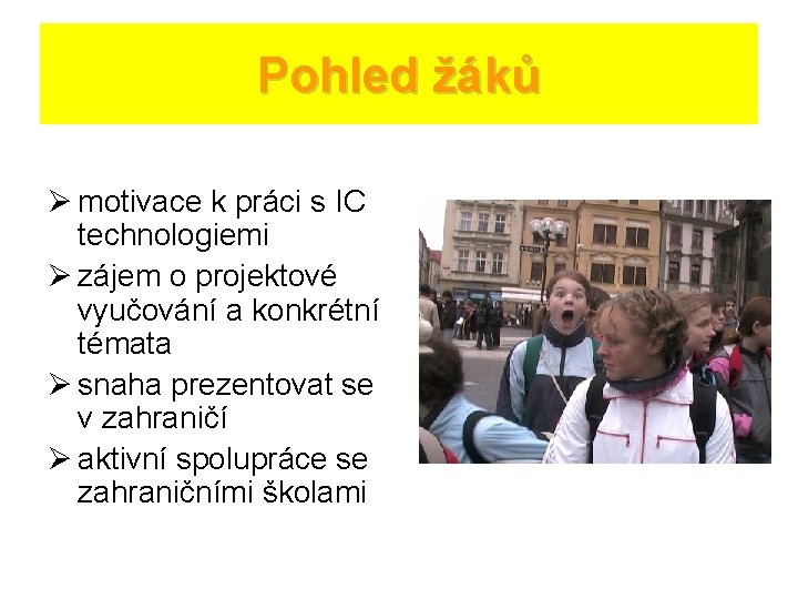 Pohled žáků Ø motivace k práci s IC technologiemi Ø zájem o projektové vyučování