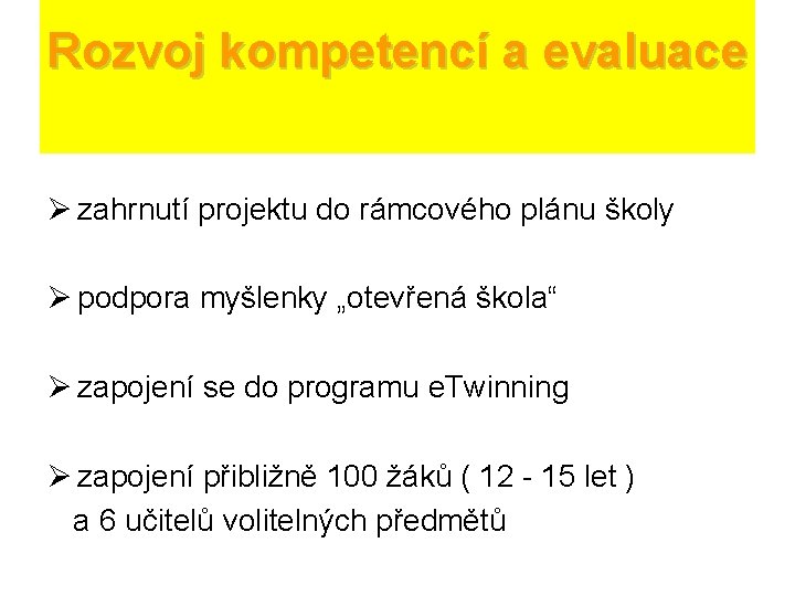 Rozvoj kompetencí a evaluace Ø zahrnutí projektu do rámcového plánu školy Ø podpora myšlenky