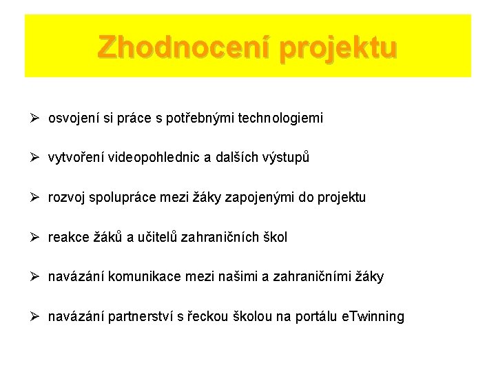 Zhodnocení projektu Ø osvojení si práce s potřebnými technologiemi Ø vytvoření videopohlednic a dalších