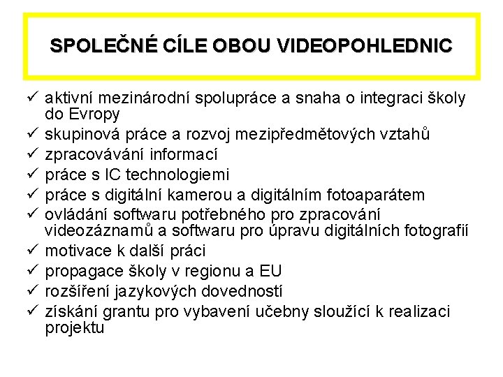 SPOLEČNÉ CÍLE OBOU VIDEOPOHLEDNIC ü aktivní mezinárodní spolupráce a snaha o integraci školy do
