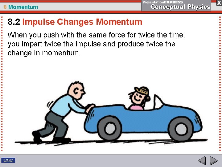 8 Momentum 8. 2 Impulse Changes Momentum When you push with the same force