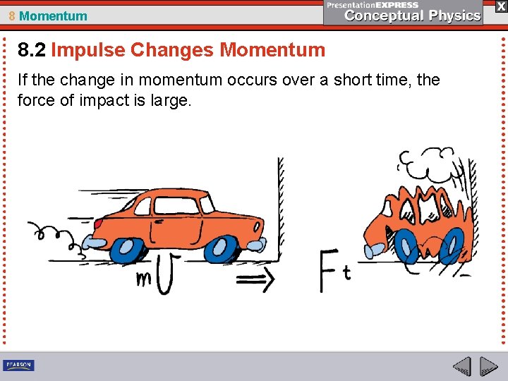 8 Momentum 8. 2 Impulse Changes Momentum If the change in momentum occurs over