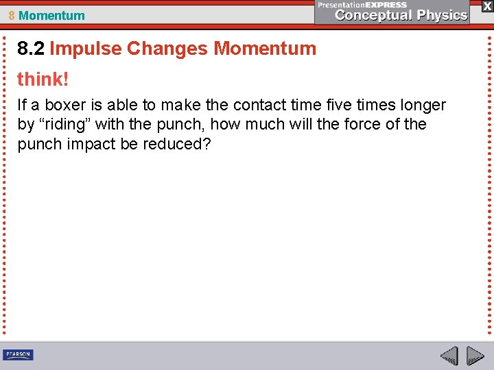 8 Momentum 8. 2 Impulse Changes Momentum think! If a boxer is able to