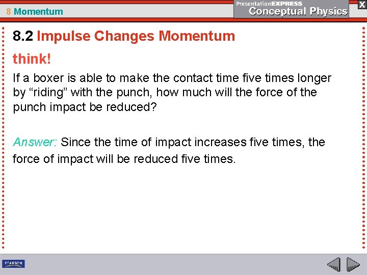 8 Momentum 8. 2 Impulse Changes Momentum think! If a boxer is able to