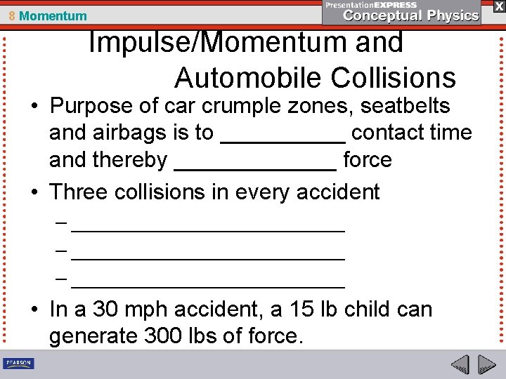 8 Momentum Impulse/Momentum and Automobile Collisions • Purpose of car crumple zones, seatbelts and