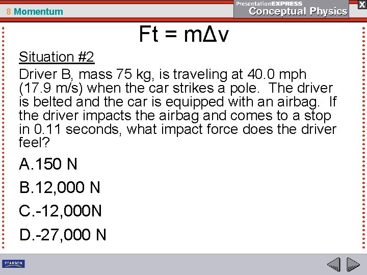 8 Momentum Ft = mΔv Situation #2 Driver B, mass 75 kg, is traveling