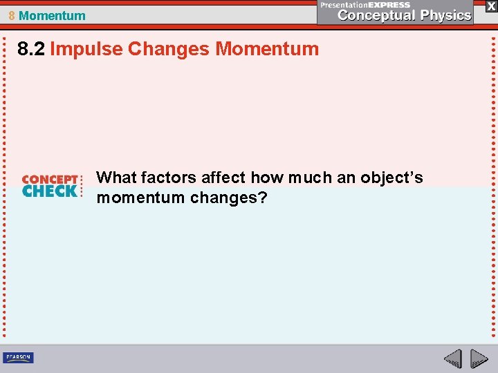 8 Momentum 8. 2 Impulse Changes Momentum What factors affect how much an object’s