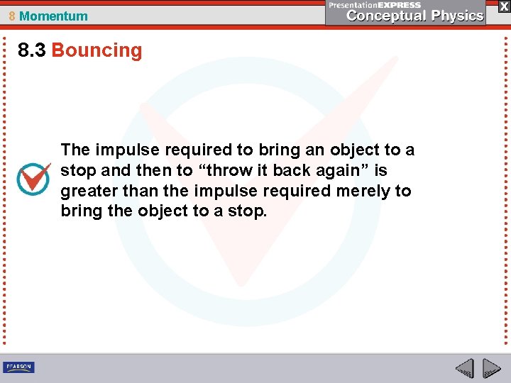 8 Momentum 8. 3 Bouncing The impulse required to bring an object to a