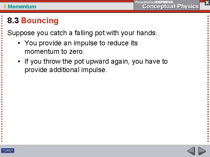 8 Momentum 8. 3 Bouncing Suppose you catch a falling pot with your hands.