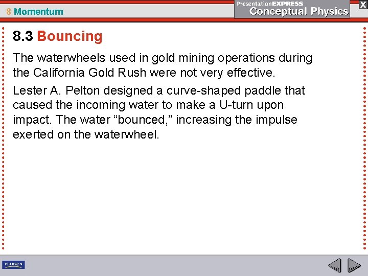 8 Momentum 8. 3 Bouncing The waterwheels used in gold mining operations during the