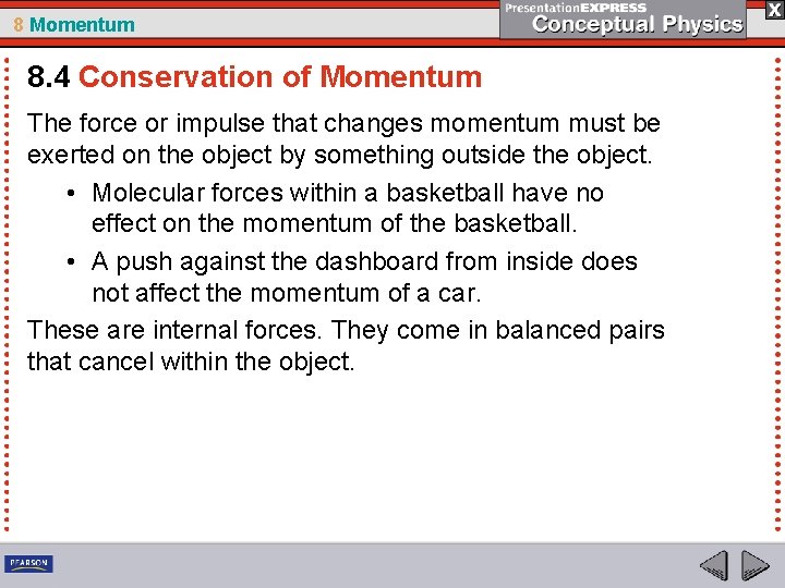 8 Momentum 8. 4 Conservation of Momentum The force or impulse that changes momentum