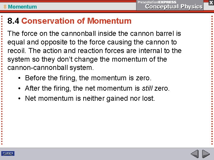 8 Momentum 8. 4 Conservation of Momentum The force on the cannonball inside the