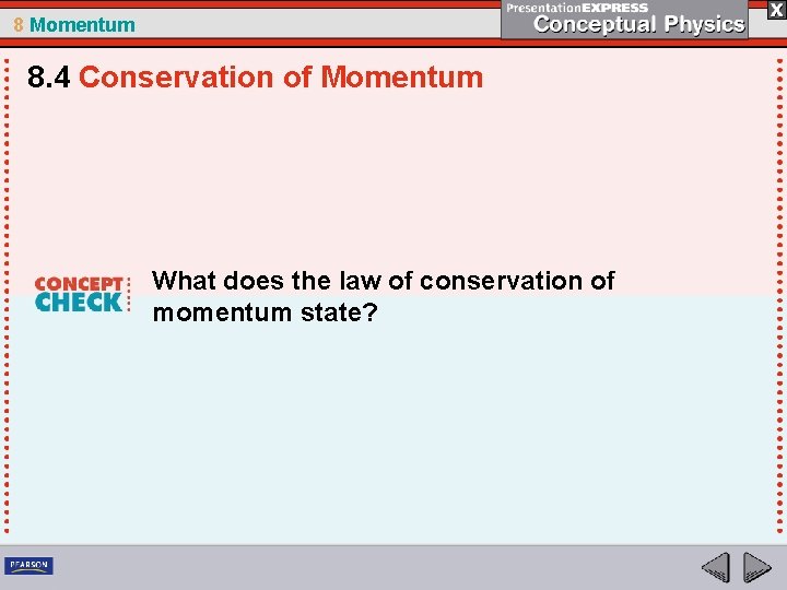 8 Momentum 8. 4 Conservation of Momentum What does the law of conservation of