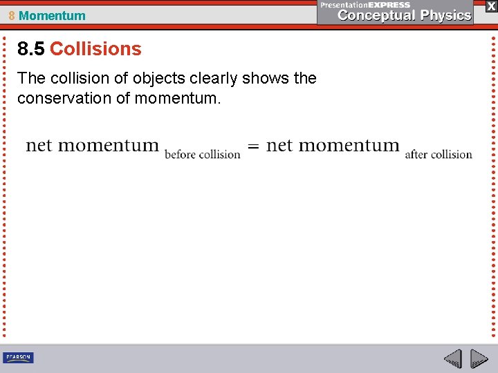 8 Momentum 8. 5 Collisions The collision of objects clearly shows the conservation of