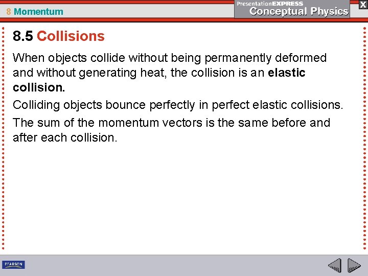 8 Momentum 8. 5 Collisions When objects collide without being permanently deformed and without