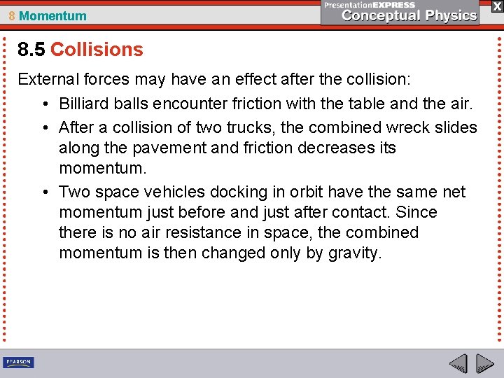 8 Momentum 8. 5 Collisions External forces may have an effect after the collision: