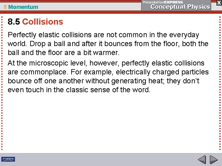 8 Momentum 8. 5 Collisions Perfectly elastic collisions are not common in the everyday