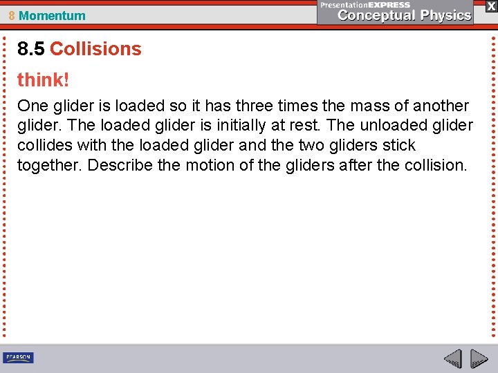 8 Momentum 8. 5 Collisions think! One glider is loaded so it has three