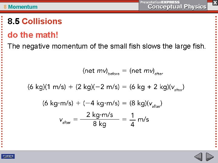 8 Momentum 8. 5 Collisions do the math! The negative momentum of the small
