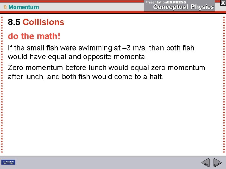 8 Momentum 8. 5 Collisions do the math! If the small fish were swimming
