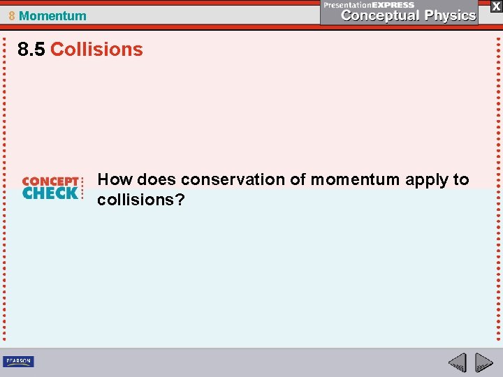 8 Momentum 8. 5 Collisions How does conservation of momentum apply to collisions? 