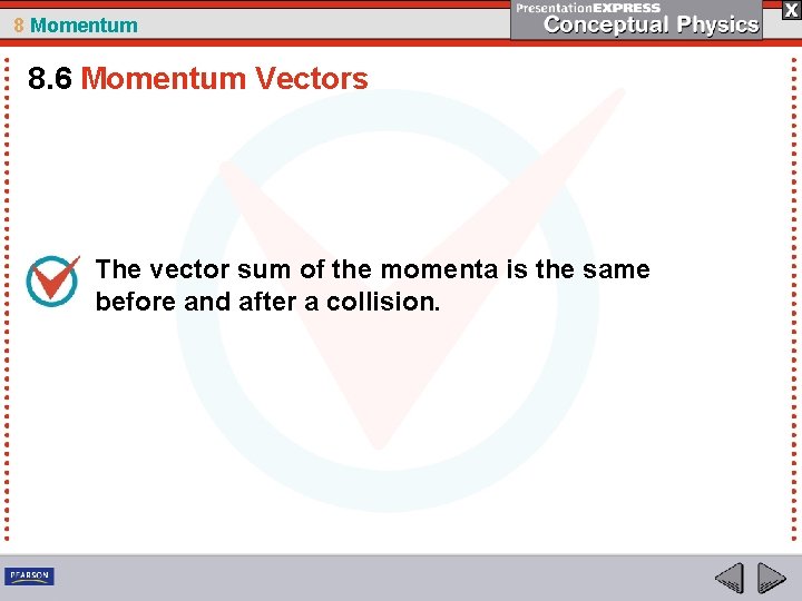 8 Momentum 8. 6 Momentum Vectors The vector sum of the momenta is the