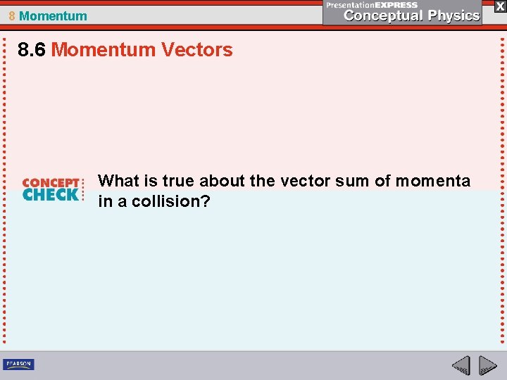 8 Momentum 8. 6 Momentum Vectors What is true about the vector sum of
