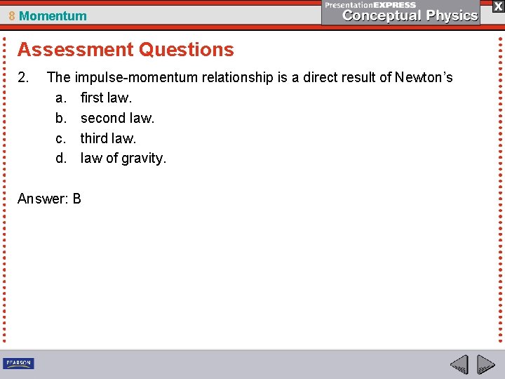 8 Momentum Assessment Questions 2. The impulse-momentum relationship is a direct result of Newton’s