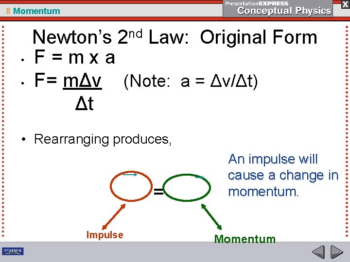 8 Momentum • • Newton’s 2 nd Law: Original Form F=mxa F= mΔv (Note: