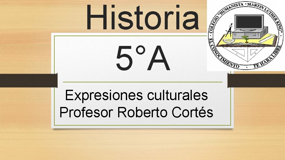 Historia 5°A Expresiones culturales Profesor Roberto Cortés 