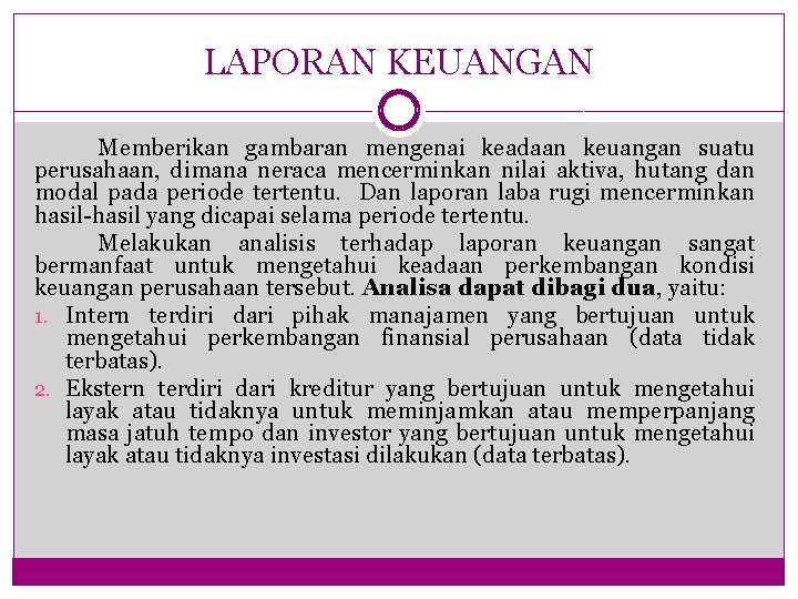 LAPORAN KEUANGAN Memberikan gambaran mengenai keadaan keuangan suatu perusahaan, dimana neraca mencerminkan nilai aktiva,