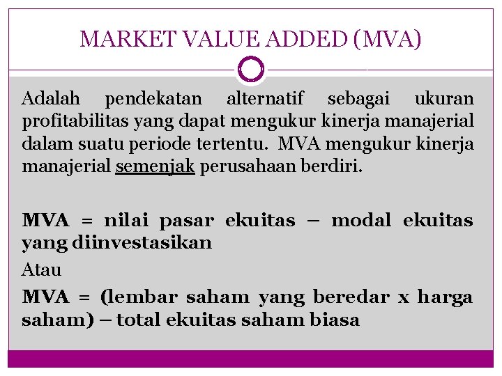 MARKET VALUE ADDED (MVA) Adalah pendekatan alternatif sebagai ukuran profitabilitas yang dapat mengukur kinerja