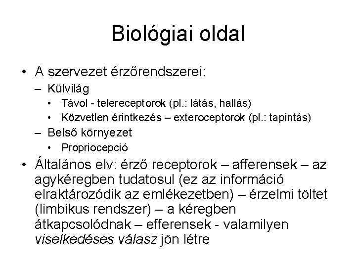 Biológiai oldal • A szervezet érzőrendszerei: – Külvilág • Távol - telereceptorok (pl. :