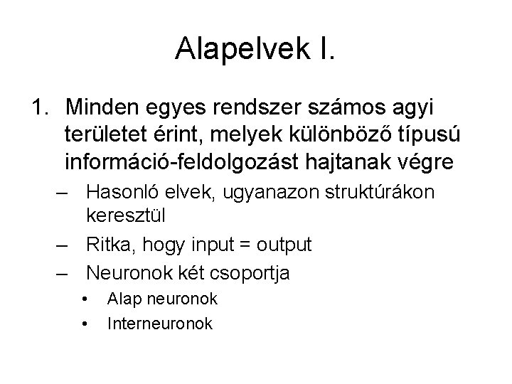 Alapelvek I. 1. Minden egyes rendszer számos agyi területet érint, melyek különböző típusú információ-feldolgozást