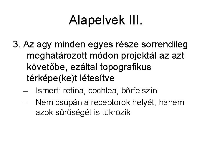 Alapelvek III. 3. Az agy minden egyes része sorrendileg meghatározott módon projektál az azt