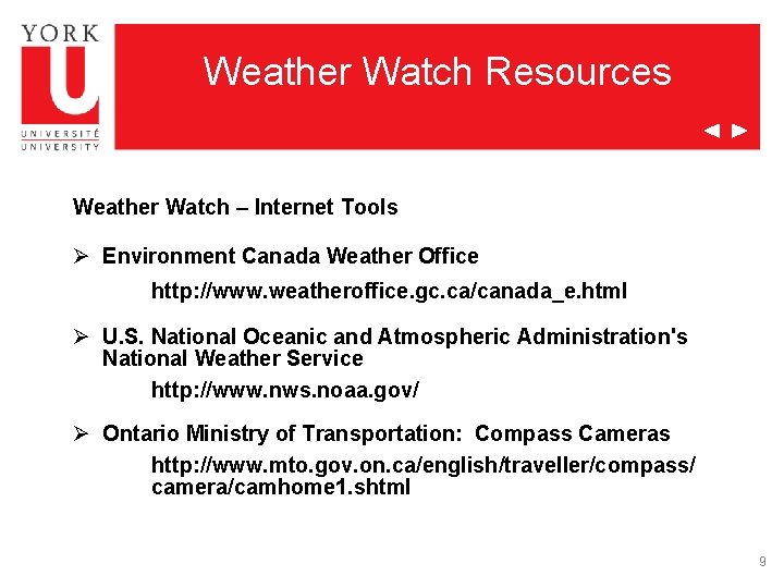 Weather Watch Resources Weather Watch – Internet Tools Ø Environment Canada Weather Office http: