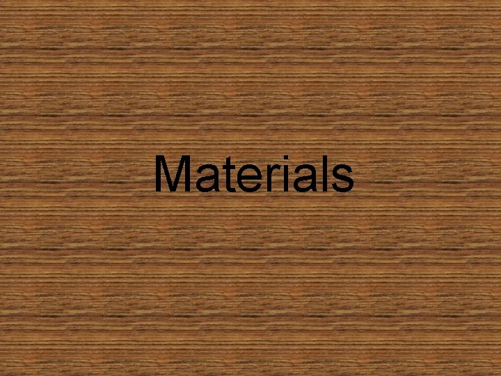 Materials Materials