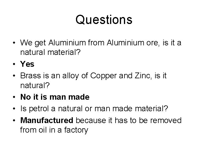 Questions • We get Aluminium from Aluminium ore, is it a natural material? • Questions • We get Aluminium from Aluminium ore, is it a natural material? •