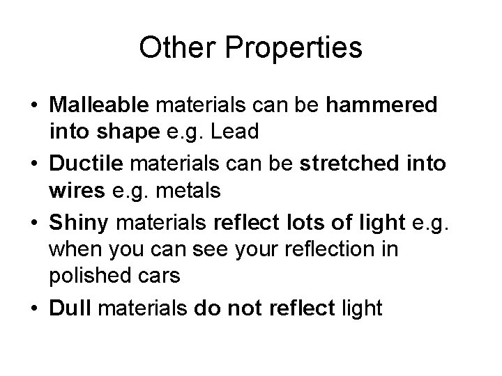 Other Properties • Malleable materials can be hammered into shape e. g. Lead • Other Properties • Malleable materials can be hammered into shape e. g. Lead •