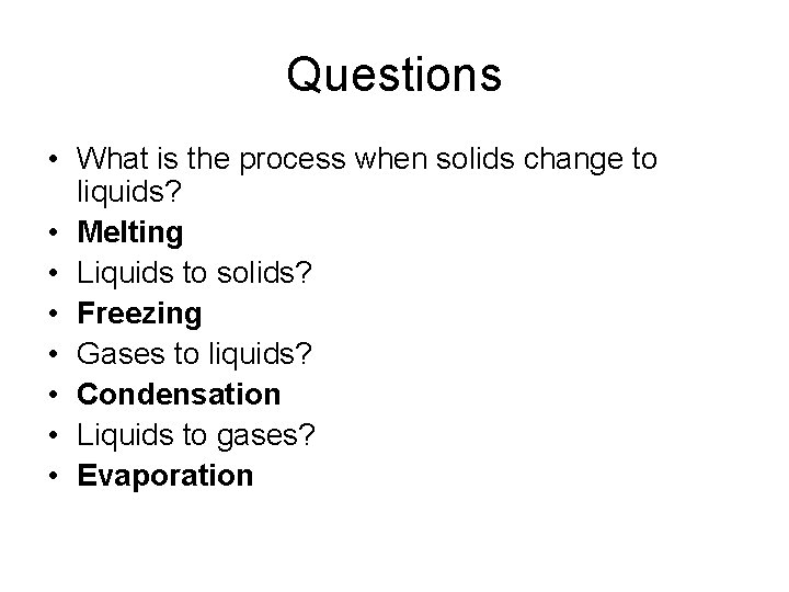 Questions • What is the process when solids change to liquids? • Melting • Questions • What is the process when solids change to liquids? • Melting •