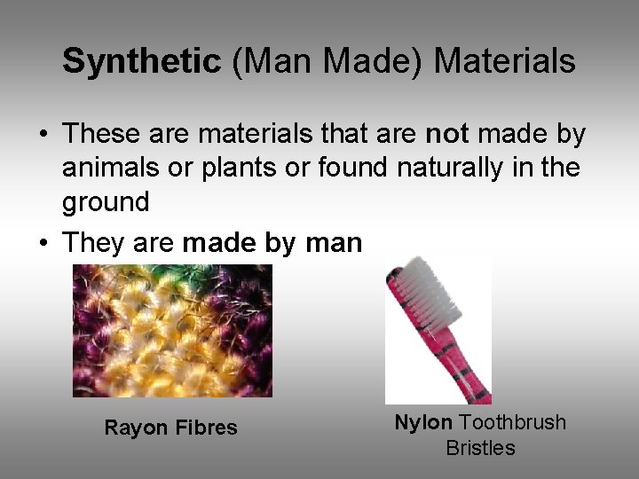 Synthetic (Man Made) Materials • These are materials that are not made by animals Synthetic (Man Made) Materials • These are materials that are not made by animals