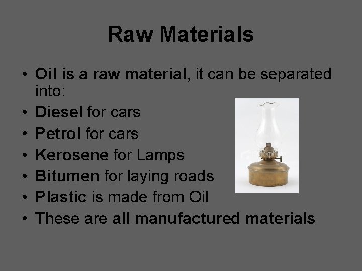 Raw Materials • Oil is a raw material, it can be separated into: • Raw Materials • Oil is a raw material, it can be separated into: •