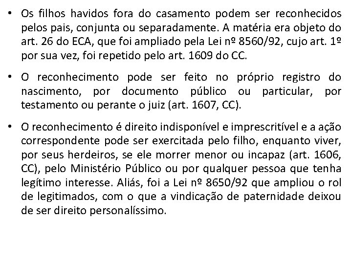  • Os filhos havidos fora do casamento podem ser reconhecidos pelos pais, conjunta