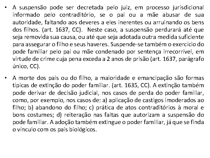  • A suspensão pode ser decretada pelo juiz, em processo jurisdicional informado pelo