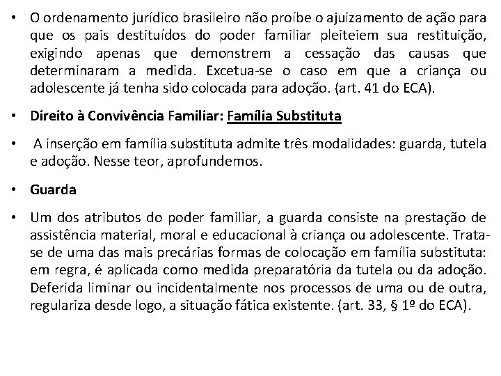  • O ordenamento jurídico brasileiro não proíbe o ajuizamento de ação para que