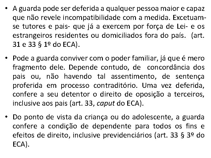  • A guarda pode ser deferida a qualquer pessoa maior e capaz que