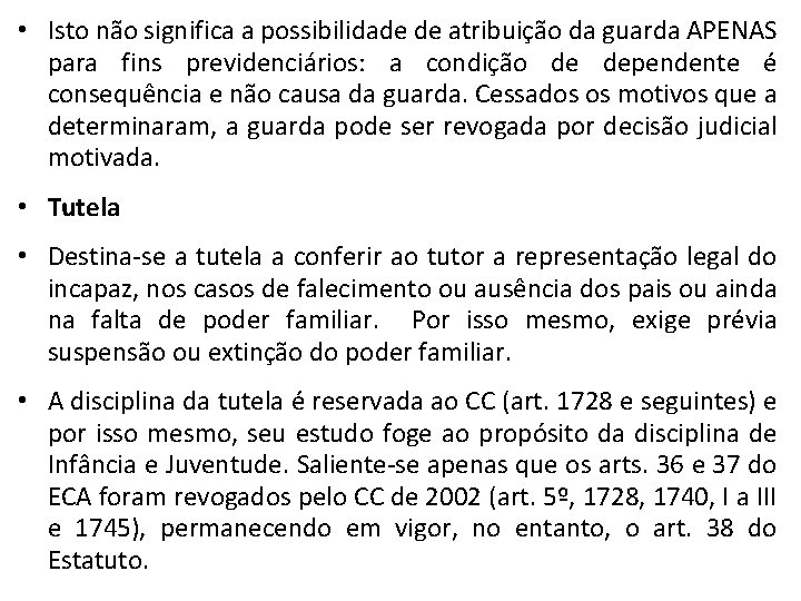  • Isto não significa a possibilidade de atribuição da guarda APENAS para fins