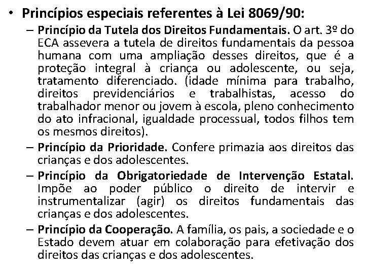  • Princípios especiais referentes à Lei 8069/90: – Princípio da Tutela dos Direitos